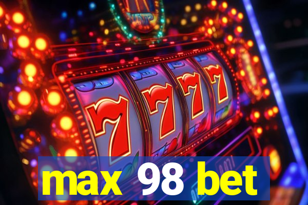 max 98 bet